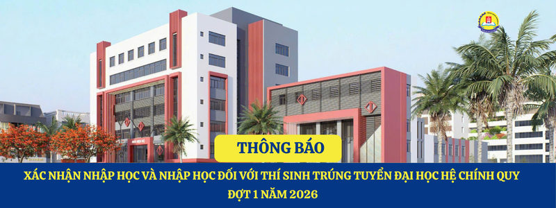 THÔNG BÁO VỀ VIỆC XÁC NHẬN NHẬP HỌC VÀ NHẬP HỌC ĐỐI VỚI THÍ SINH TRÚNG TUYỂN ĐẠI HỌC HỆ CHÍNH QUY, ĐỢT 1 NĂM 2026